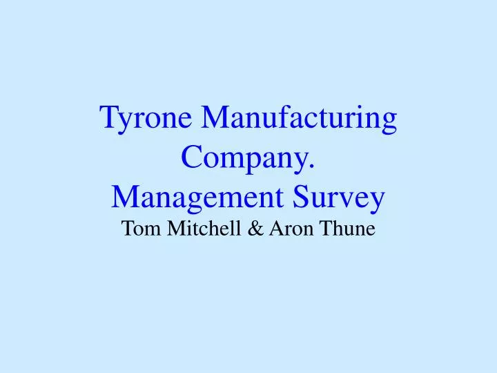 tyrone manufacturing company management survey