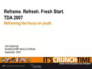 Reframe. Refresh. Fresh Start. TDA 2007 Reframing the focus on youth