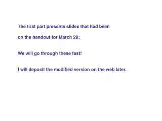 The first part presents slides that had been on the handout for March 28;