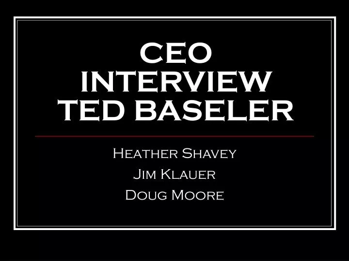 ceo interview ted baseler