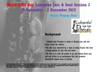 World AIDS Day Luhambo Jazz &amp; Soul Session 3 30 November - 2 December 2012 Venue : Maguga Dam