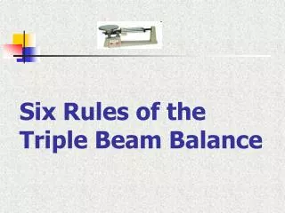 Six Rules of the Triple Beam Balance