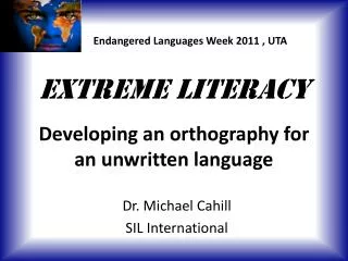 Extreme Literacy Developing an orthography for an unwritten language
