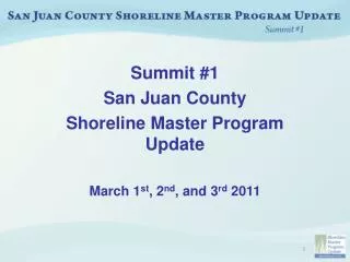 Summit #1 San Juan County Shoreline Master Program Update March 1 st , 2 nd , and 3 rd 2011