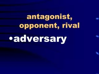 antagonist, opponent, rival