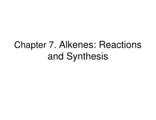 Chapter 7. Alkenes: Reactions and Synthesis