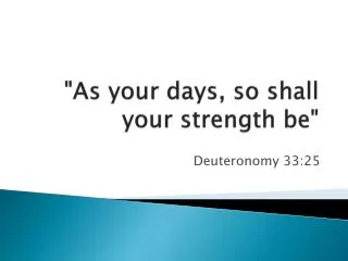 &quot;As your days, so shall your strength be &quot;