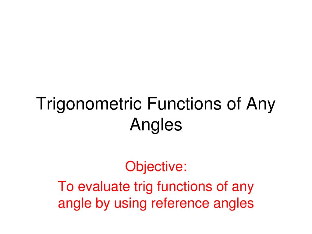 PPT - Trigonometric Functions of Any Angles PowerPoint Presentation ...