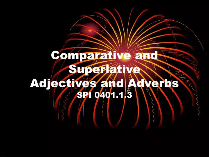 comparative and superlative adjectives and adverbs spi 0401 1 3