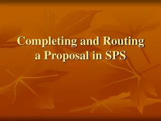 Completing and Routing a Proposal in SPS
