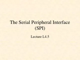 The Serial Peripheral Interface (SPI)