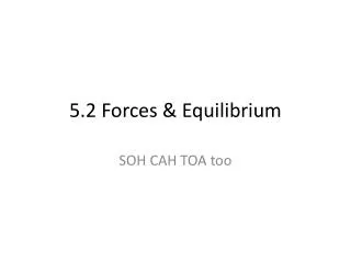 5.2 Forces &amp; Equilibrium