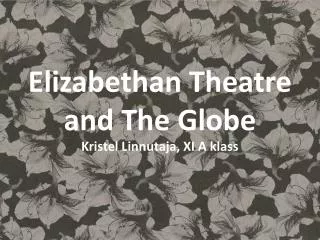 Elizabethan Theatre and The Globe