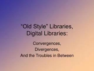“Old Style” Libraries, Digital Libraries: