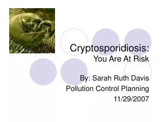 Cryptosporidiosis: You Are At Risk