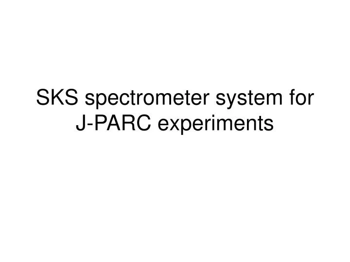 sks spectrometer system for j parc experiments
