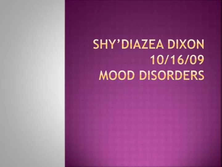 shy diazea dixon 10 16 09 mood disorders