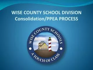 WISE COUNTY SCHOOL DIVISION Consolidation/PPEA PROCESS