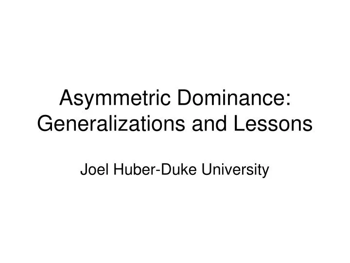 asymmetric dominance generalizations and lessons