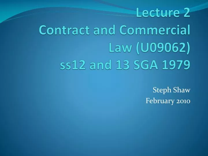 lecture 2 contract and commercial law u09062 ss12 and 13 sga 1979