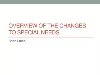 Overview of the Changes to Special Needs