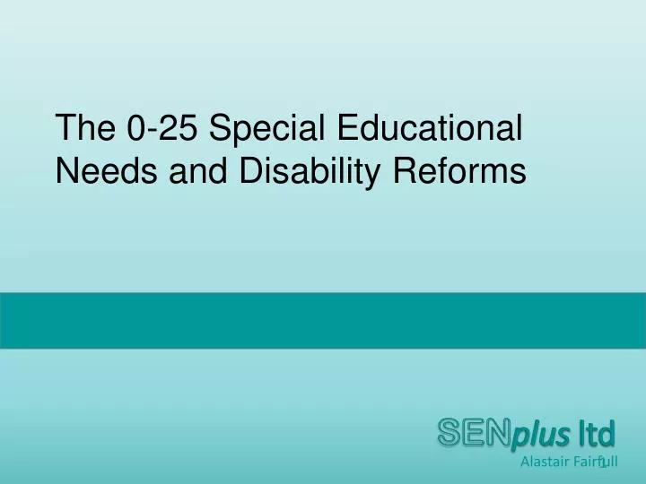 the 0 25 special educational needs and disability reforms