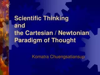 Scientific Thinking and the Cartesian / Newtonian Paradigm of Thought