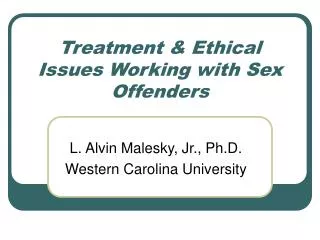 Treatment &amp; Ethical Issues Working with Sex Offenders