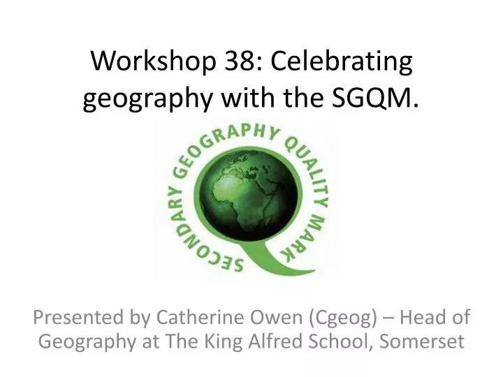 workshop 38 celebrating geography with the sgqm