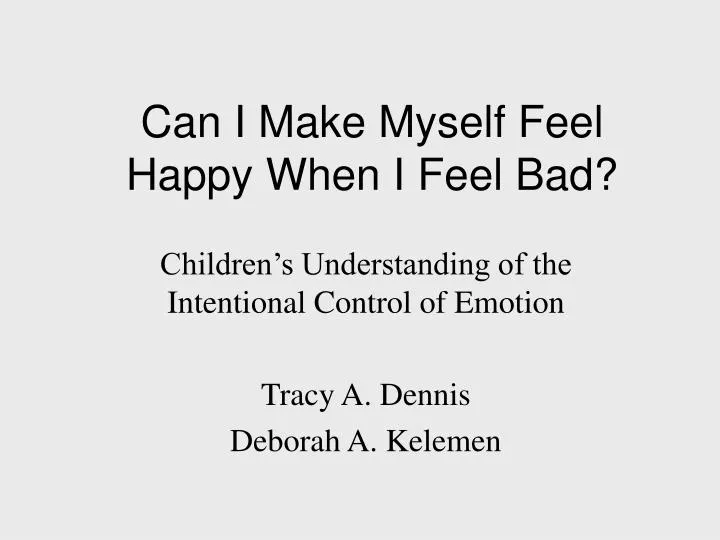can i make myself feel happy when i feel bad