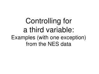 Controlling for a third variable: Examples (with one exception) from the NES data