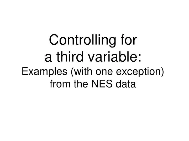 controlling for a third variable examples with one exception from the nes data