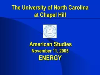 the university of north carolina at chapel hill american studies november 11 2005 energy