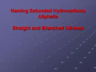 Naming Saturated Hydrocarbons Aliphatic Straight and Branched Alkanes