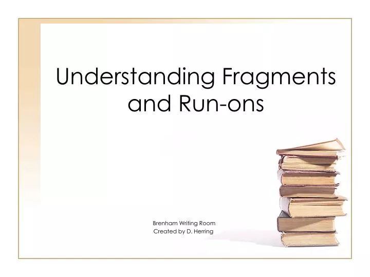understanding fragments and run ons