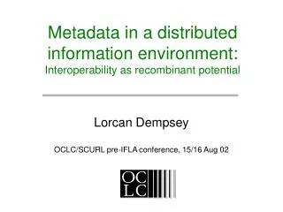 Metadata in a distributed information environment: Interoperability as recombinant potential