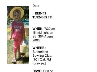 Dear ERIN IS TURNING 21! WHEN: 7:30pm till midnight on Sat 30 th August 2003