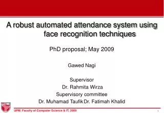 A robust automated attendance system using face recognition techniques PhD proposal; May 2009