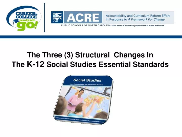 the three 3 structural changes in the k 12 social studies essential standards