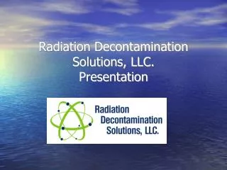 Radiation Decontamination Solutions, LLC. Presentation