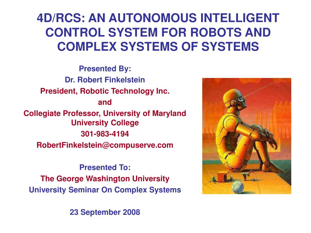 PPT - 4D/RCS: AN AUTONOMOUS INTELLIGENT CONTROL SYSTEM FOR ROBOTS AND ...
