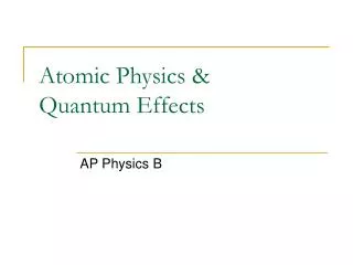 Atomic Physics &amp; Quantum Effects