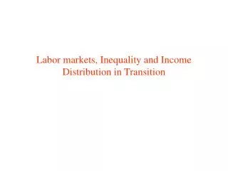 Labor markets, Inequality and Income Distribution in Transition