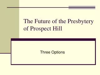 The Future of the Presbytery of Prospect Hill