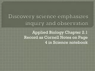 Discovery science emphasizes inquiry and observation