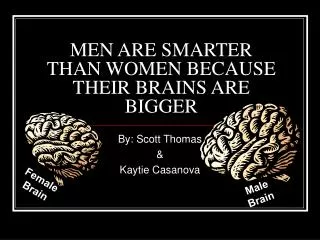 MEN ARE SMARTER THAN WOMEN BECAUSE THEIR BRAINS ARE BIGGER
