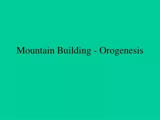 Mountain Building - Orogenesis