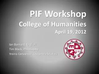 PIF Workshop College of Humanities April 19, 2012