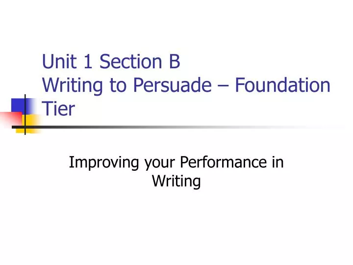 unit 1 section b writing to persuade foundation tier