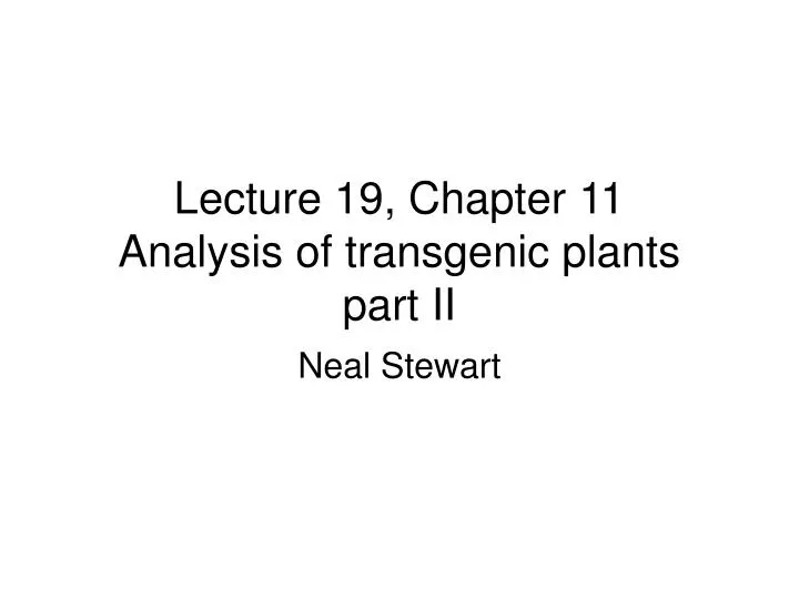 lecture 19 chapter 11 analysis of transgenic plants part ii